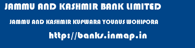 JAMMU AND KASHMIR BANK LIMITED  JAMMU AND KASHMIR KUPWARA YOUNUS WOHIPORA   banks information 